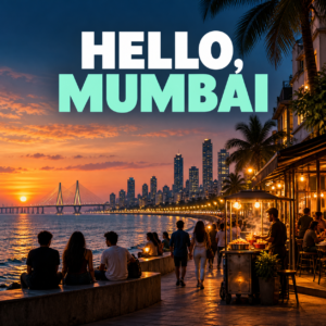 Hello, Mumbai: Your Insider Guide to the City You Now Call Home